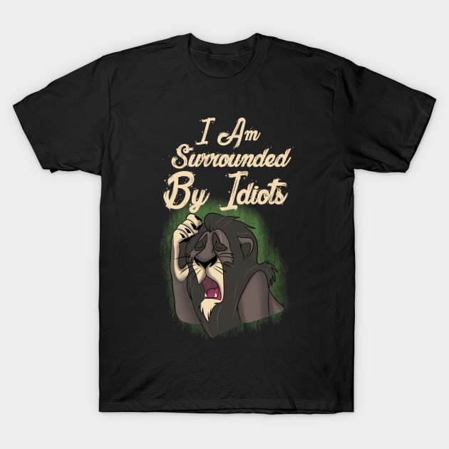 I am surrounded by idiots T-Shirt by LegendaryPhoenix
